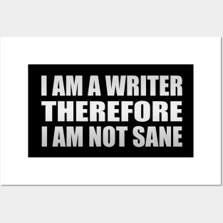 I am a writer, therefore, I am not sane Posters and Art